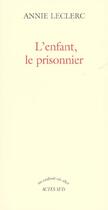Couverture du livre « L'enfant, le prisonnier » de Annie Leclerc aux éditions Actes Sud