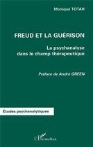 Couverture du livre « FREUD ET LA GUÉRISON : La psychanalyse dans le champ thérapeutique » de Monique Totah aux éditions L'harmattan