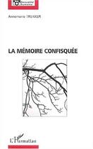 Couverture du livre « La mémoire confisquée » de Annemarie Trekker aux éditions L'harmattan