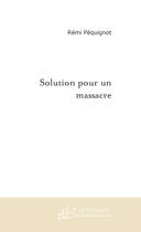 Couverture du livre « Solution pour un massacre » de Pequignot-R aux éditions Le Manuscrit