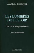 Couverture du livre « Les Lumieres De L'Espoir ; L'Etoile, Le Triangle Et La Rose » de Jean-Michel Rosenfeld aux éditions La Bruyere