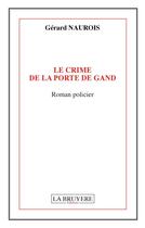 Couverture du livre « Le crime de la porte de Gand » de Gerard Naurois aux éditions La Bruyere