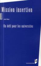 Couverture du livre « Mission insertion ; un défi pour les universités » de Jose Rose aux éditions Pu De Rennes