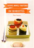 Couverture du livre « Sushi, makis, yakitoris en 130 recettes » de Marie Chemorin aux éditions First