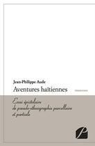 Couverture du livre « Aventures haïtiennes ; essai épistolaire de pseudo-ethnographie parcellaire et partiale » de Jean-Philippe Aude aux éditions Editions Du Panthéon