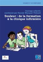 Couverture du livre « Douleur ; de la formation à la clinique infirmière » de Pascale Thibault et Collectif aux éditions Lamarre