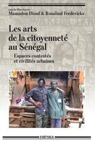 Couverture du livre « Les arts de la citoyenneté au Sénégal » de Mamadou Diouf et Rosalind Fredericks aux éditions Karthala