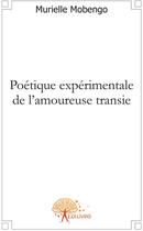 Couverture du livre « Poétique expérimentale de l'amoureuse transie » de Murielle Mobengo aux éditions Edilivre