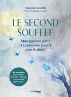 Couverture du livre « Le second souffle - Mon journal pour réapprendre à vivre avec le deuil » de Amanda Castello et Paola Franconeri aux éditions Guy Trédaniel