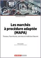 Couverture du livre « Les marchés à procédure adaptée (MAPA) : travaux, fournitures, services et maîtrise d'oeuvre » de Patrice Cossalter aux éditions Territorial
