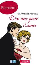Couverture du livre « Dix ans pour t'aimer » de Caroline Costa aux éditions 12-21