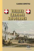 Couverture du livre « Vieilles chansons savoyardes » de Claudius Servettaz aux éditions Editions Des Regionalismes