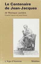 Couverture du livre « Le Centenaire De Jean Jacques » de Monique Lachere aux éditions L'age D'homme