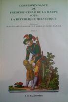 Couverture du livre « Correspondance de la harpe sous la republique... t. 1 - republique helvetique t. 1 » de Biaudet/Jequier aux éditions La Baconniere