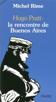 Couverture du livre « Hugo Pratt ; la rencontre de Buenos Aires » de Michel Rime aux éditions Favre