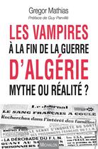 Couverture du livre « Les vampires à la fin de la guerre d'Algérie ; mythe ou réalité ? » de Gregor Mathias aux éditions Michalon