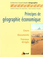Couverture du livre « Principes de géographie économique » de Isabelle Geneau De Lamarliere aux éditions Breal