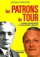 Couverture du livre « Les patrons du tour d'Henri Desgrange à Jean-Marie Leblanc » de Jacques Marchand aux éditions Atlantica