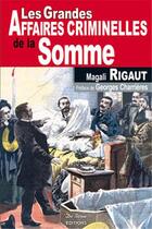 Couverture du livre « Les grandes affaires criminelles de la Somme » de Rigaut M aux éditions De Boree