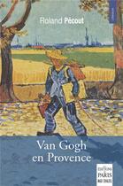 Couverture du livre « Van Gogh en Provence » de Roland Pecout aux éditions Paris