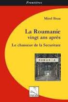 Couverture du livre « La Roumanie vingt ans après ; le chasseur de la Securitate » de Mirel Bran aux éditions Editions Du Cygne