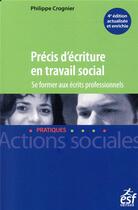 Couverture du livre « Précis d'écriture en travail social ; se former aux écrits professionnels » de Philippe Crognier aux éditions Esf Social