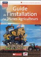 Couverture du livre « Guide de l'installation des jeunes agriculteurs (5e édition) » de Rosanne Aries aux éditions France Agricole