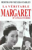 Couverture du livre « La Véritable Margaret d'Angleterre » de Meyer-Stabley B. aux éditions Pygmalion