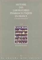 Couverture du livre « Histoire des laboratoires pharmaceutiques en france et de leurs medicaments - tome 2 - vol02 » de Blondeau Alexandre aux éditions Cherche Midi