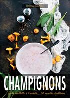 Couverture du livre « Champignons : De la cueillette à l'assiette... 50 recettes équilibrées » de Florence Foucaut aux éditions Puits Fleuri