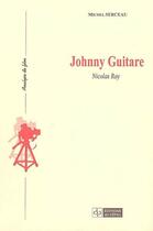 Couverture du livre « Johnny guitare : nicholas ray » de Michel Serceau aux éditions Cefal