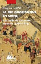 Couverture du livre « La vie quotidienne en Chine à la veille de l'invasion mongole 1250-1276 » de Jacques Gernet aux éditions Picquier