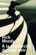 Couverture du livre « A la recherche du voile noir » de Rick Moody aux éditions Editions De L'olivier