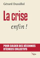 Couverture du livre « La crise enfin ! » de Gerard Dussillol aux éditions Xenia