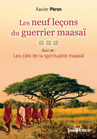 Couverture du livre « Les neuf leçons du guerrier maasaï : les clés de la spiritualié maasaï » de Xavier Peron aux éditions Editions Jouvence