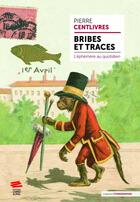 Couverture du livre « Bribes et traces : L'éphémère au quotidien » de Pierre Centlivres aux éditions Livreo Alphil