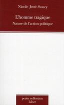 Couverture du livre « L'homme tragique ; nature de l'action politique » de Jette Soucy N aux éditions Liber