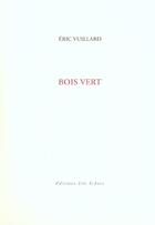 Couverture du livre « Bois vert » de Eric Vuillard aux éditions Leo Scheer