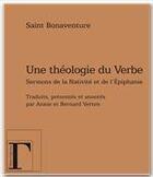 Couverture du livre « Une théologie du verbe ; sermons sur la nativité et l'épiphanie » de Saint Bonaventure aux éditions Les Gregoriennes