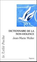 Couverture du livre « Le dictionnaire de la non-violence » de Jean-Marie Muller aux éditions Relie