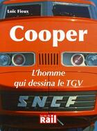 Couverture du livre « Cooper ; l'homme qui dessina le TGV » de Loic Fieux aux éditions La Vie Du Rail