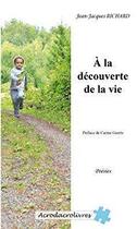 Couverture du livre « À la découverte de la vie » de Jean-Jacques Richard aux éditions Acrodacrolivres
