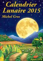 Couverture du livre « Calendrier lunaire (édition 2015) » de Michel Gros aux éditions Calendrier Lunaire