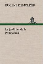 Couverture du livre « Le jardinier de la pompadour » de Demolder Eugene aux éditions Tredition