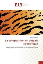 Couverture du livre « La composition en anglais scientifique - application au domaine de la physico-chimie » de Depierre Amelie aux éditions Editions Universitaires Europeennes