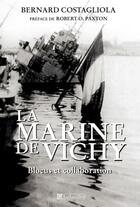 Couverture du livre « La marine de Vichy ; blocus et collaboration » de Costagliola/Paxton aux éditions Tallandier