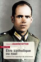 Couverture du livre « Être catholique ou nazi : lettres d'un objecteur de conscience » de Franz Jagerstatter aux éditions Tallandier