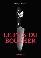 Couverture du livre « Le fils du boucher » de Philippe Roquier aux éditions Bookelis