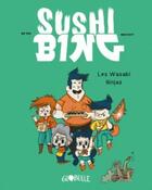 Couverture du livre « SUSHI BING Tome 1 : Sushi Bing Tome 1 : les Wasabi ninjas » de Mr Tan et Misspaty aux éditions Tourbillon