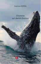 Couverture du livre « L'homme qui devint chaman » de Delphine Hopital aux éditions Chapitre.com